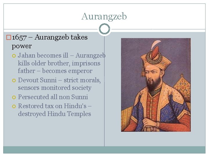 Aurangzeb � 1657 – Aurangzeb takes power Jahan becomes ill – Aurangzeb kills older
