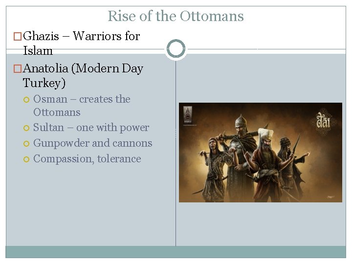 Rise of the Ottomans �Ghazis – Warriors for Islam �Anatolia (Modern Day Turkey) Osman