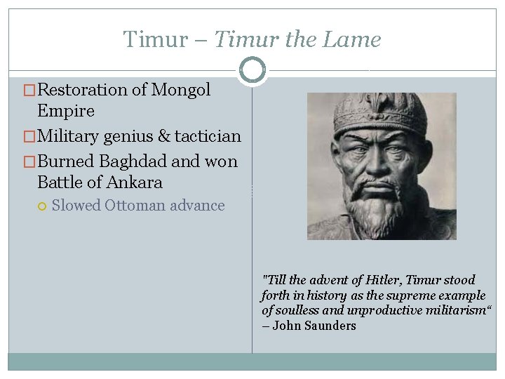 Timur – Timur the Lame �Restoration of Mongol Empire �Military genius & tactician �Burned