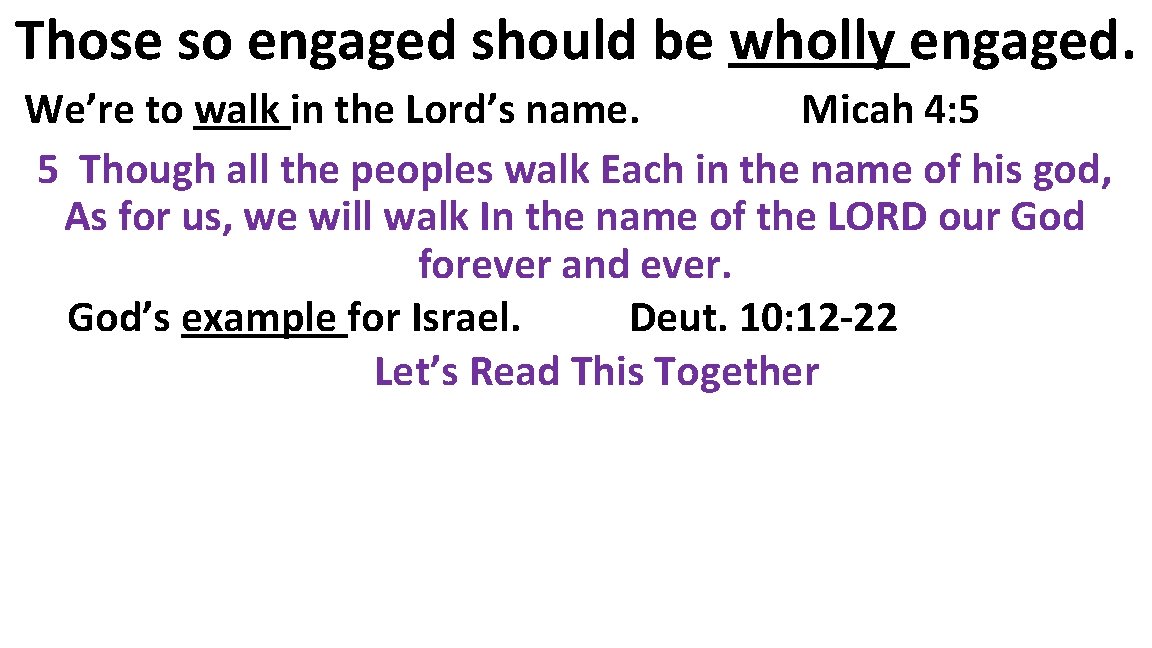 Those so engaged should be wholly engaged. We’re to walk in the Lord’s name.