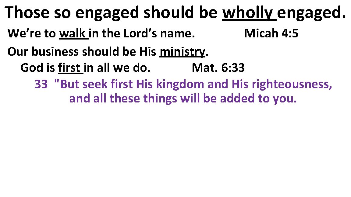 Those so engaged should be wholly engaged. We’re to walk in the Lord’s name.