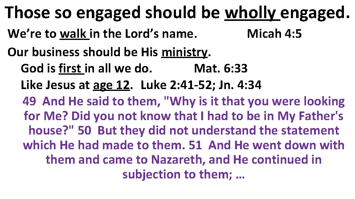 Those so engaged should be wholly engaged. We’re to walk in the Lord’s name.