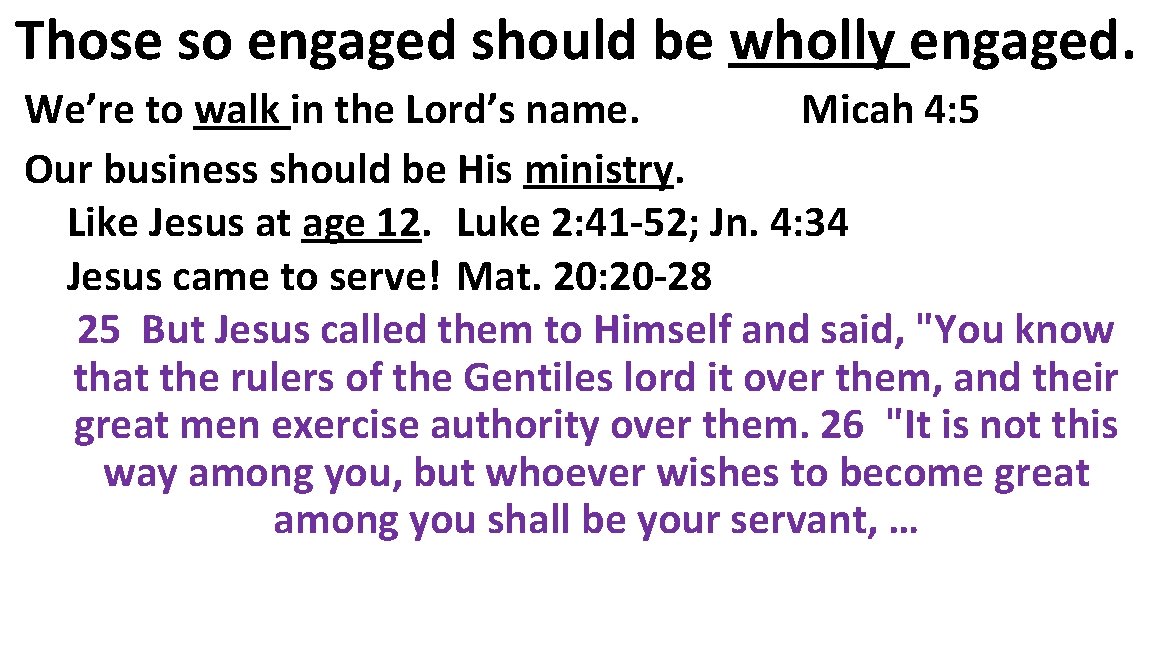 Those so engaged should be wholly engaged. We’re to walk in the Lord’s name.