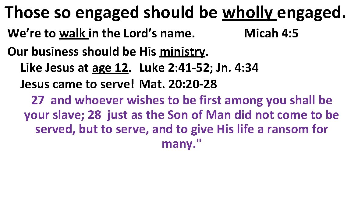 Those so engaged should be wholly engaged. We’re to walk in the Lord’s name.