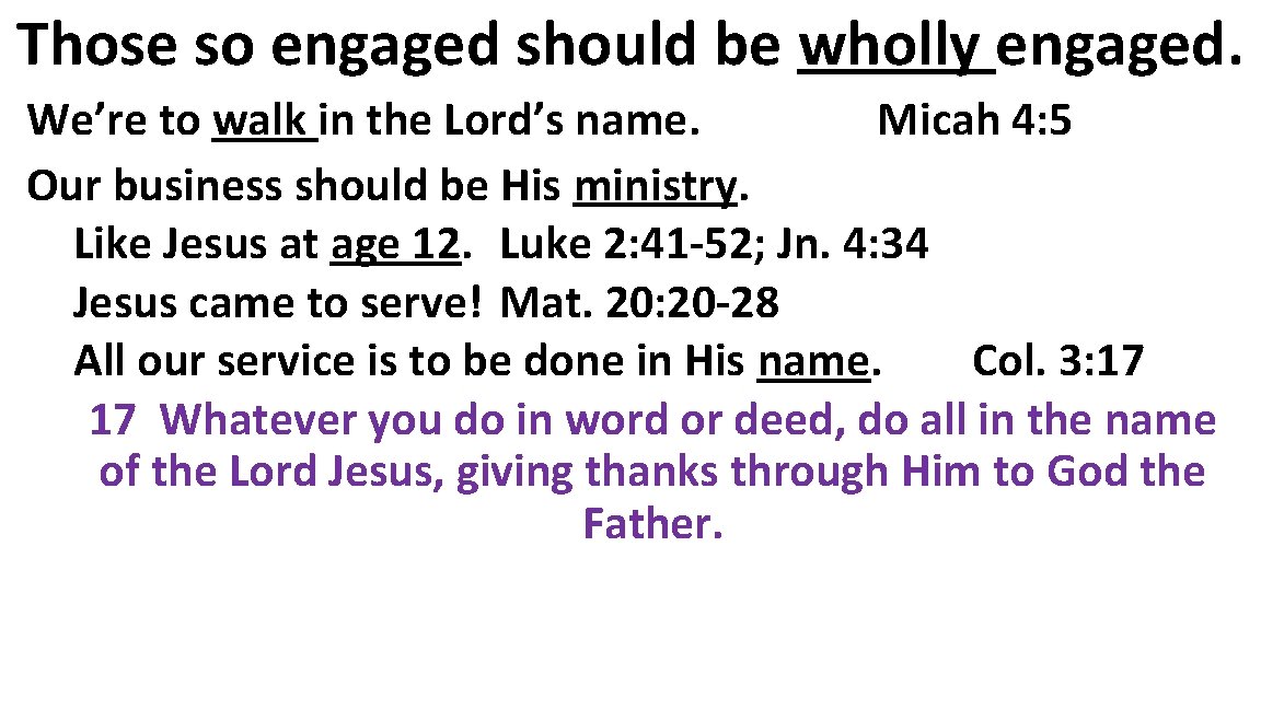 Those so engaged should be wholly engaged. We’re to walk in the Lord’s name.