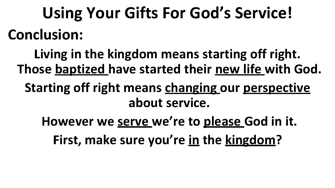 Using Your Gifts For God’s Service! Conclusion: Living in the kingdom means starting off