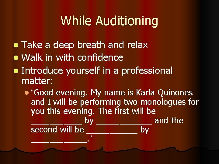 While Auditioning l Take a deep breath and relax l Walk in with confidence