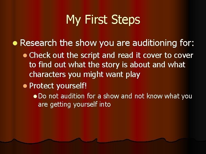 My First Steps l Research the show you are auditioning for: l Check out