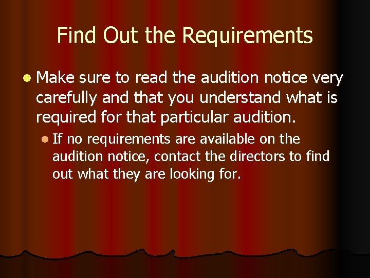 Find Out the Requirements l Make sure to read the audition notice very carefully
