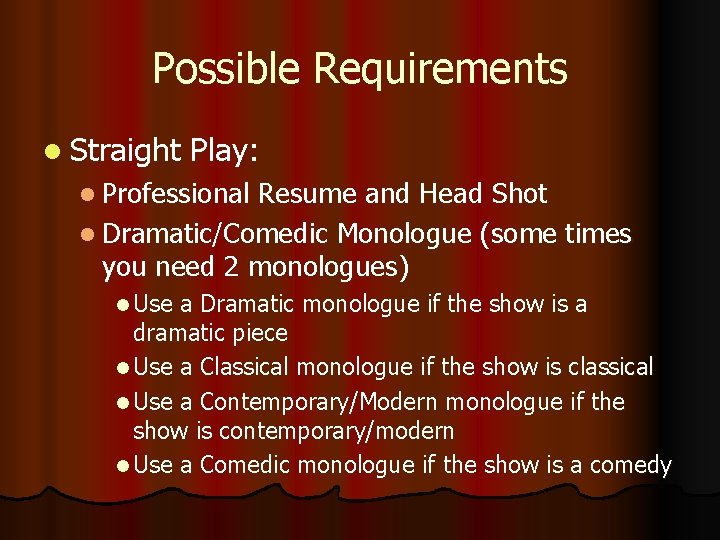 Possible Requirements l Straight Play: l Professional Resume and Head Shot l Dramatic/Comedic Monologue