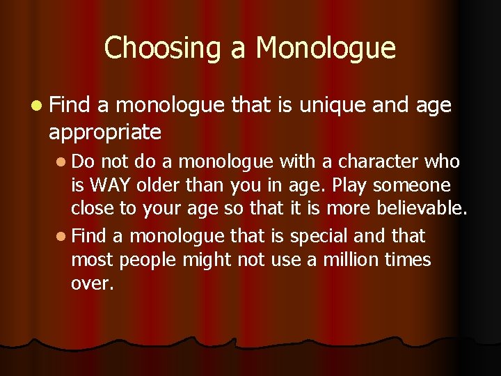 Choosing a Monologue l Find a monologue that is unique and age appropriate l