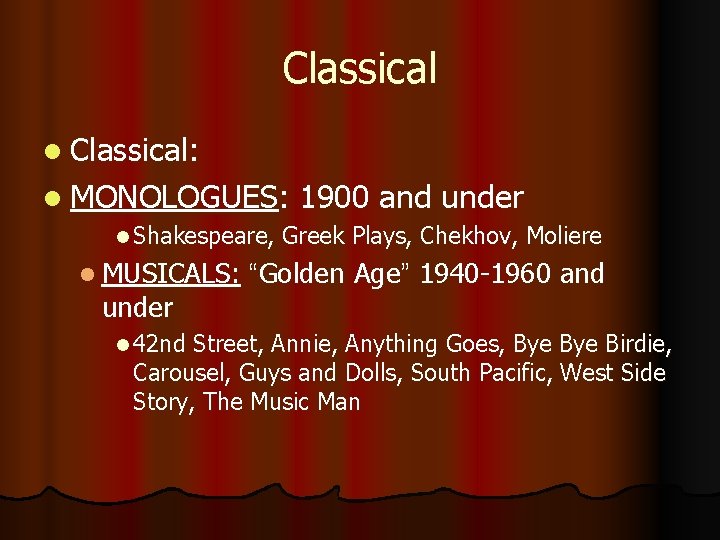 Classical l Classical: l MONOLOGUES: l Shakespeare, l MUSICALS: under l 42 nd 1900