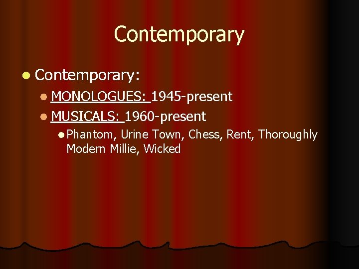 Contemporary l Contemporary: l MONOLOGUES: 1945 -present l MUSICALS: 1960 -present l Phantom, Urine