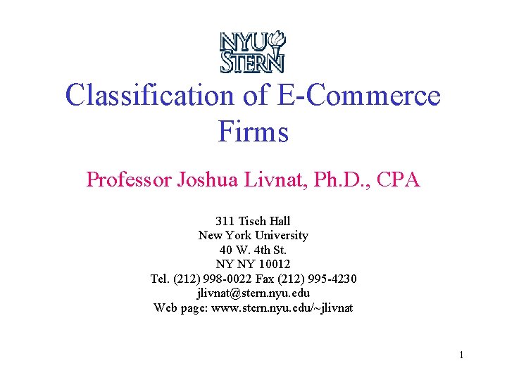 Classification of E-Commerce Firms Professor Joshua Livnat, Ph. D. , CPA 311 Tisch Hall