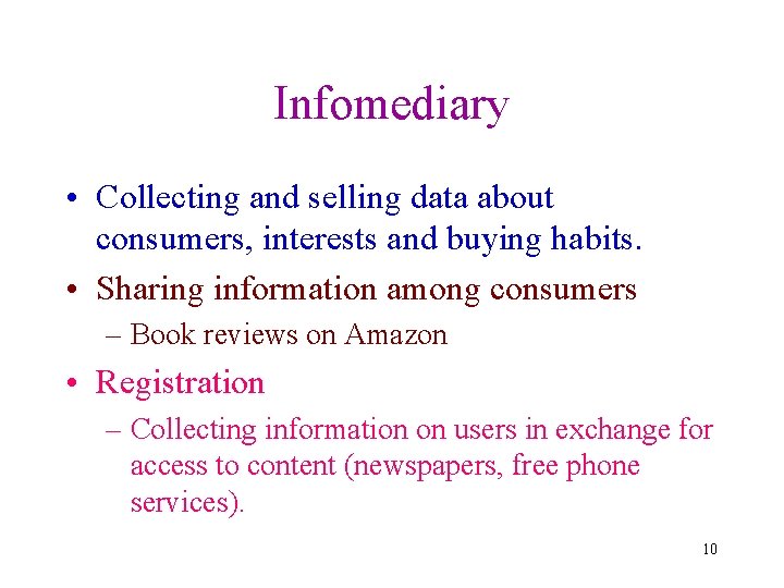 Infomediary • Collecting and selling data about consumers, interests and buying habits. • Sharing