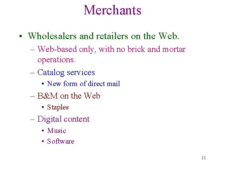 Merchants • Wholesalers and retailers on the Web. – Web-based only, with no brick