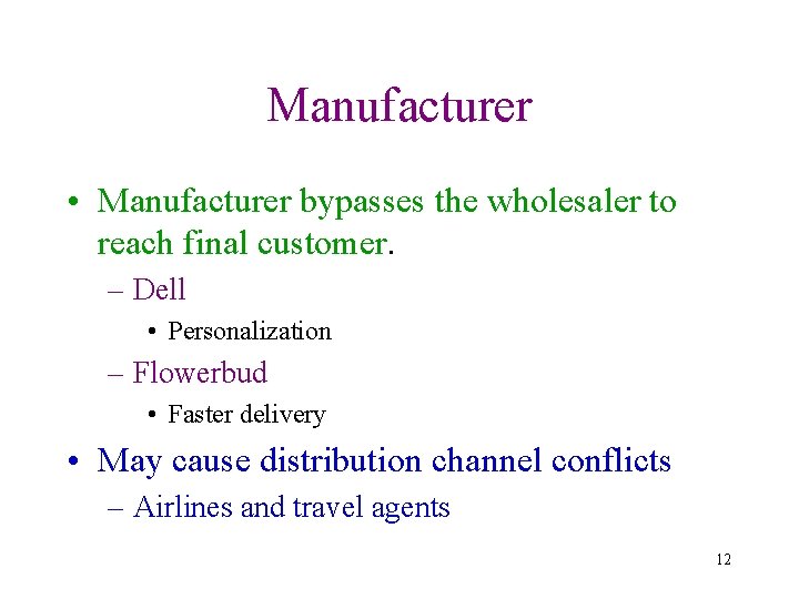Manufacturer • Manufacturer bypasses the wholesaler to reach final customer. – Dell • Personalization