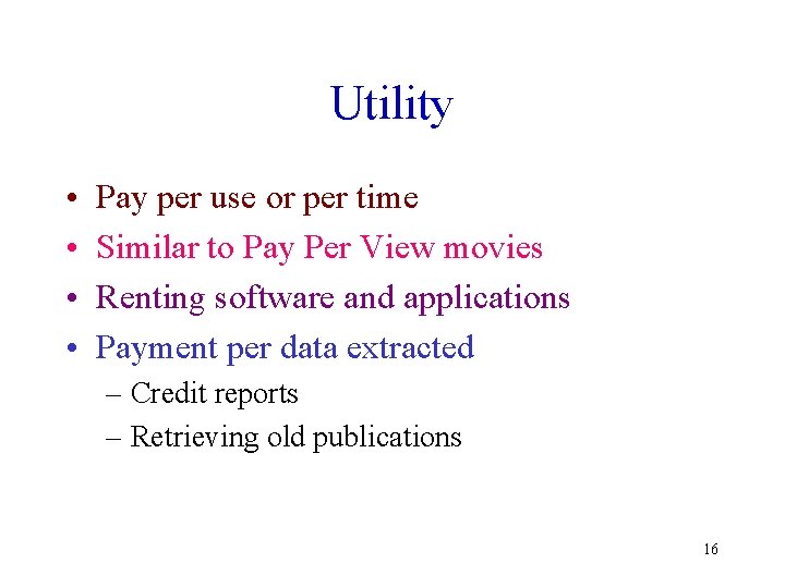 Utility • • Pay per use or per time Similar to Pay Per View