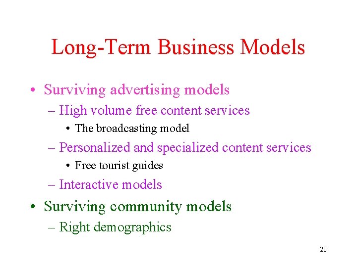 Long-Term Business Models • Surviving advertising models – High volume free content services •