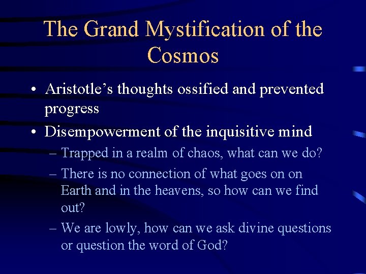 The Grand Mystification of the Cosmos • Aristotle’s thoughts ossified and prevented progress •