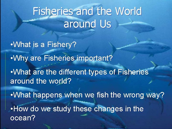 Fisheries and the World around Us • What is a Fishery? • Why are