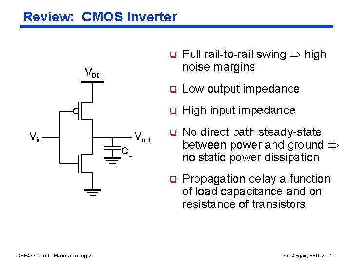 Review: CMOS Inverter q Full rail-to-rail swing high noise margins q Low output impedance