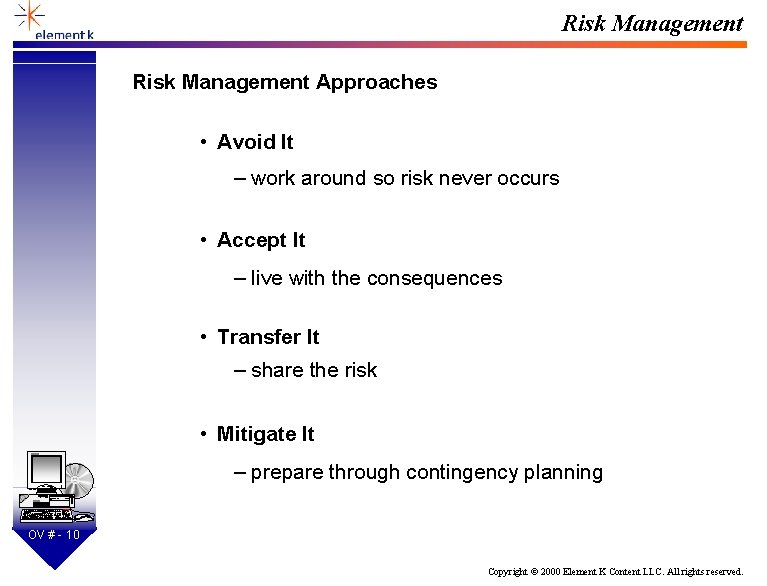 Risk Management Approaches • Avoid It – work around so risk never occurs •