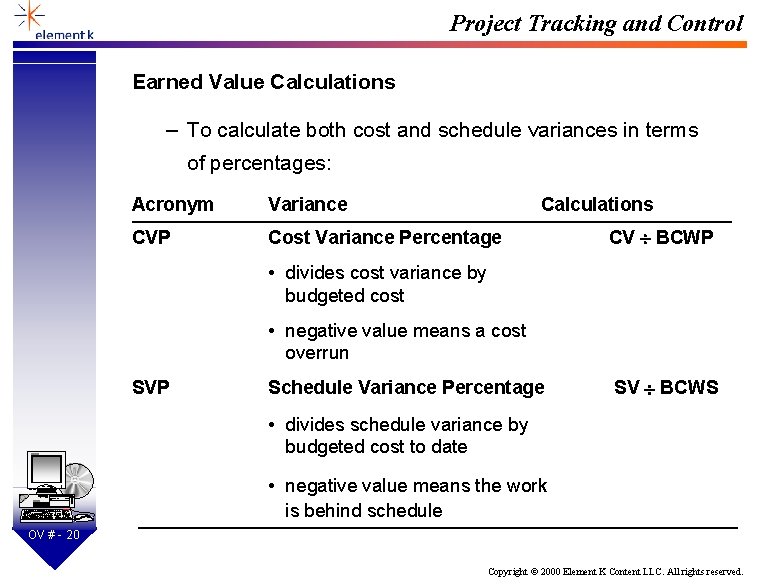 Project Tracking and Control Earned Value Calculations – To calculate both cost and schedule