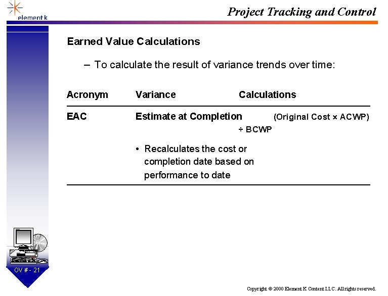Project Tracking and Control Earned Value Calculations – To calculate the result of variance