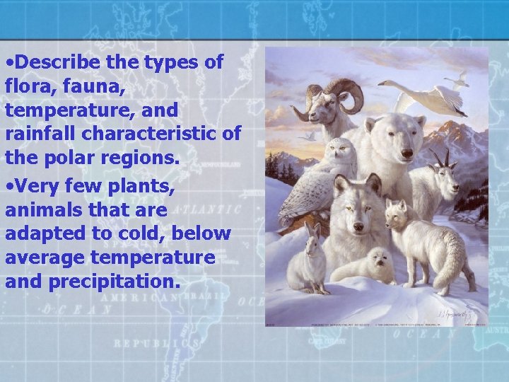  • Describe the types of flora, fauna, temperature, and rainfall characteristic of the