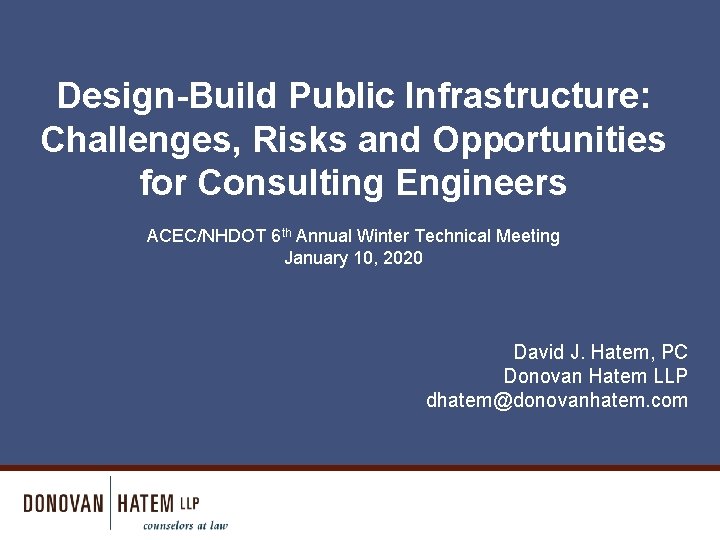 Design-Build Public Infrastructure: Challenges, Risks and Opportunities for Consulting Engineers ACEC/NHDOT 6 th Annual