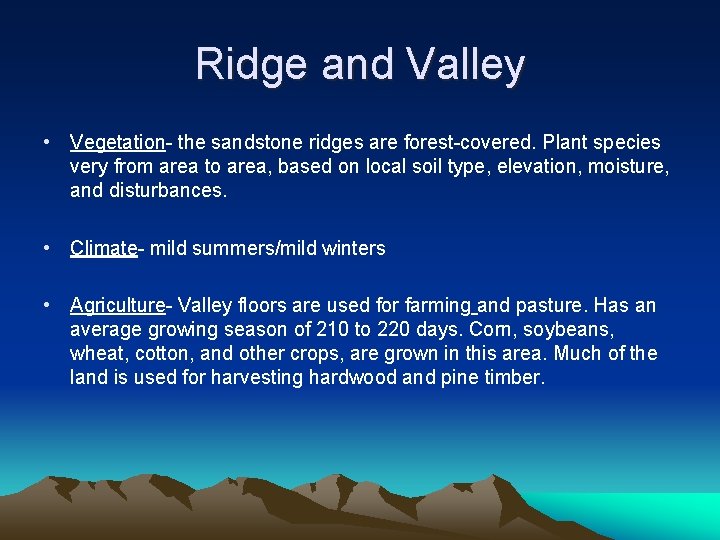 Ridge and Valley • Vegetation- the sandstone ridges are forest-covered. Plant species very from