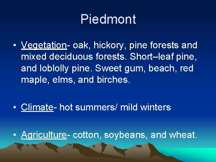 Piedmont • Vegetation- oak, hickory, pine forests and mixed deciduous forests. Short–leaf pine, and Piedmont • Vegetation- oak, hickory, pine forests and mixed deciduous forests. Short–leaf pine, and