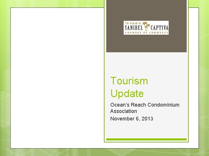 Tourism Update Ocean’s Reach Condominium Association November 6, 2013 