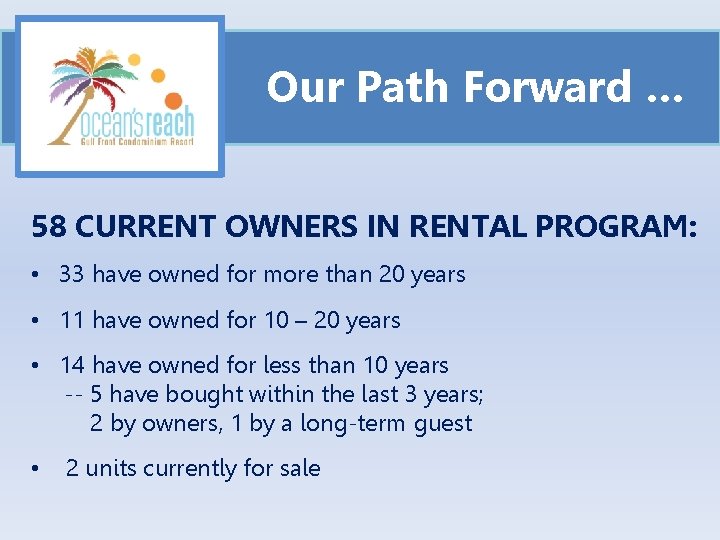 Our Path Forward … 58 CURRENT OWNERS IN RENTAL PROGRAM: • 33 have owned