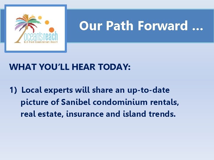 Our Path Forward … WHAT YOU’LL HEAR TODAY: 1) Local experts will share an