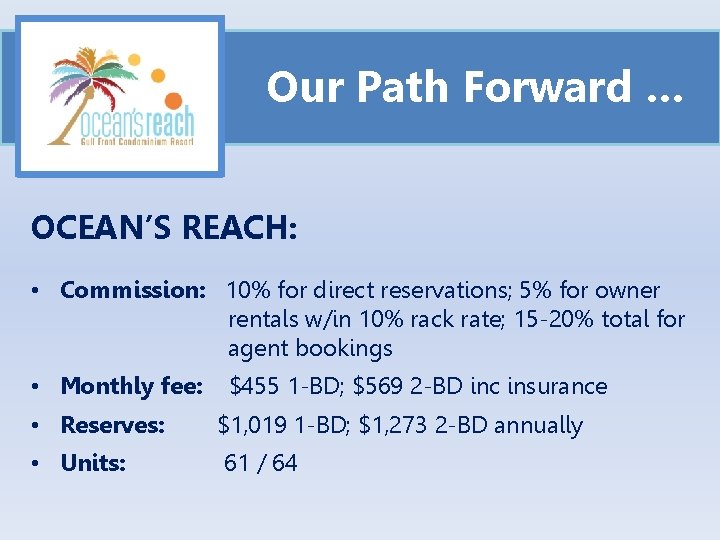 Our Path Forward … OCEAN’S REACH: • Commission: 10% for direct reservations; 5% for