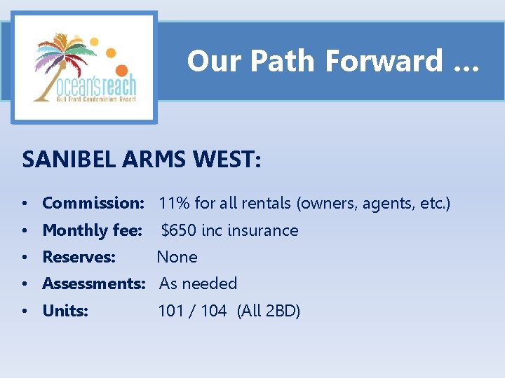 Our Path Forward … SANIBEL ARMS WEST: • Commission: 11% for all rentals (owners,