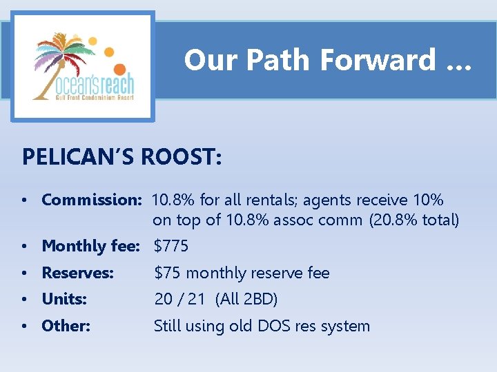 Our Path Forward … PELICAN’S ROOST: • Commission: 10. 8% for all rentals; agents