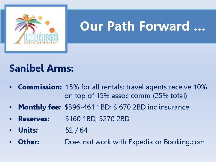 Our Path Forward … Sanibel Arms: • Commission: 15% for all rentals; travel agents