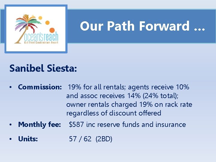 Our Path Forward … Sanibel Siesta: • Commission: 19% for all rentals; agents receive