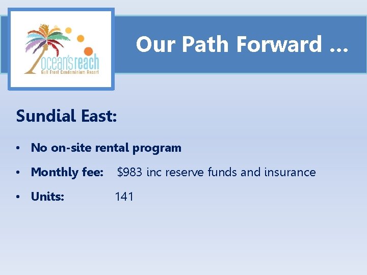 Our Path Forward … Sundial East: • No on-site rental program • Monthly fee: