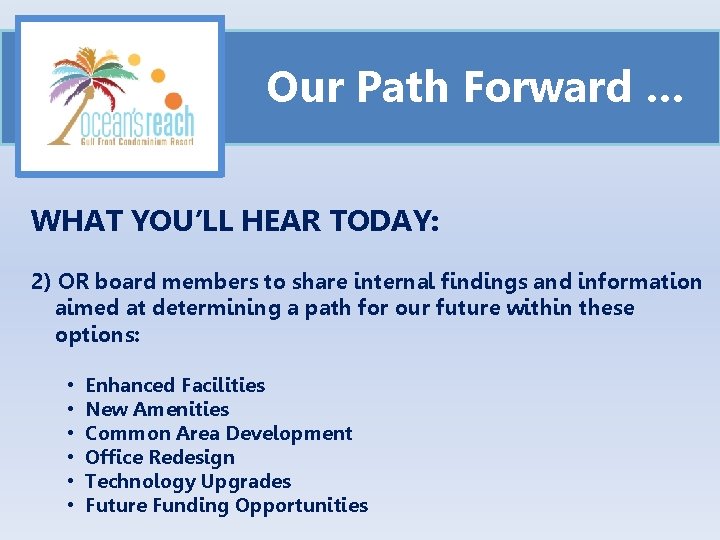 Our Path Forward … WHAT YOU’LL HEAR TODAY: 2) OR board members to share