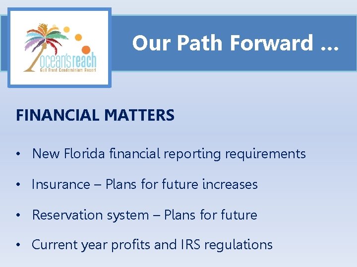Our Path Forward … FINANCIAL MATTERS • New Florida financial reporting requirements • Insurance