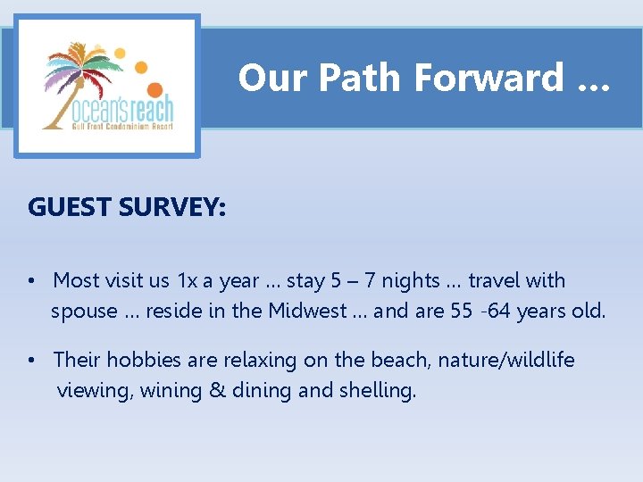 Our Path Forward … GUEST SURVEY: • Most visit us 1 x a year