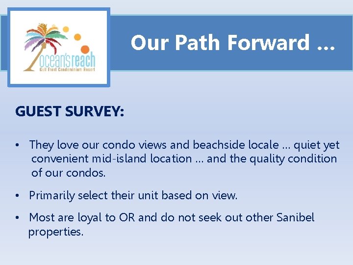 Our Path Forward … GUEST SURVEY: • They love our condo views and beachside