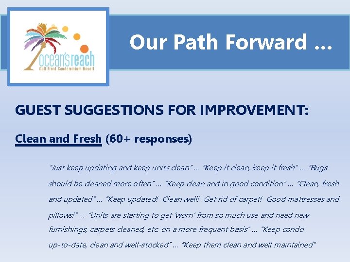 Our Path Forward … GUEST SUGGESTIONS FOR IMPROVEMENT: Clean and Fresh (60+ responses) “Just