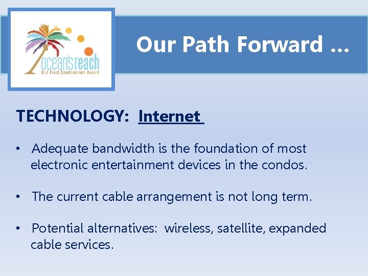 Our Path Forward … TECHNOLOGY: Internet • Adequate bandwidth is the foundation of most