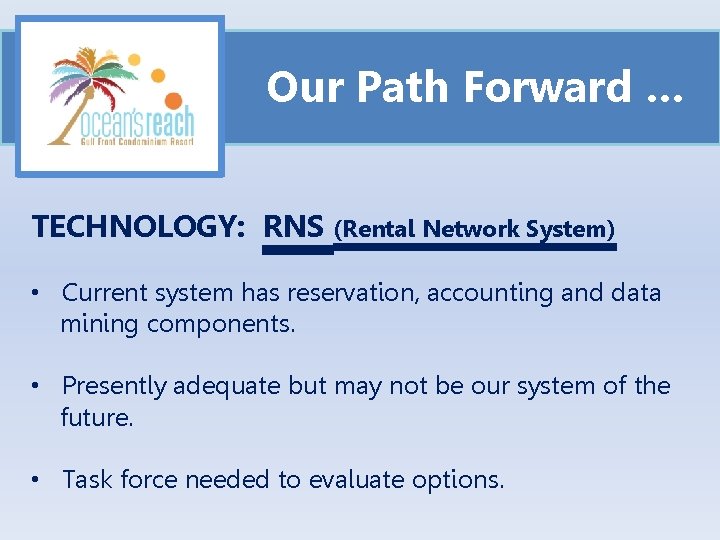 Our Path Forward … TECHNOLOGY: RNS (Rental Network System) • Current system has reservation,