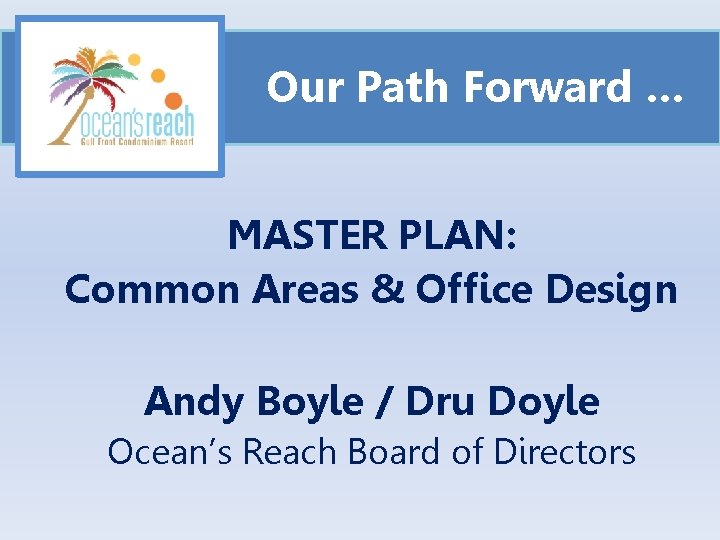 Our Path Forward … MASTER PLAN: Common Areas & Office Design Andy Boyle /
